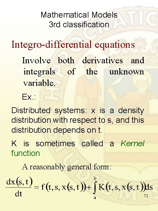 Mathematical Models 3 rd classification Integro-differential equations Involve both derivatives and integrals of the Mathematical Models 3 rd classification Integro-differential equations Involve both derivatives and integrals of the