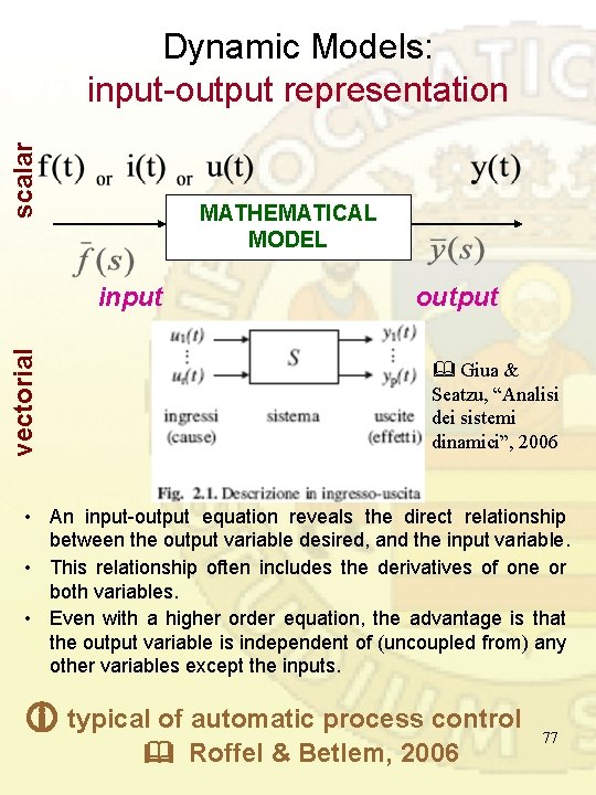 scalar Dynamic Models: input-output representation MATHEMATICAL MODEL vectorial input output Giua & Seatzu, “Analisi scalar Dynamic Models: input-output representation MATHEMATICAL MODEL vectorial input output Giua & Seatzu, “Analisi