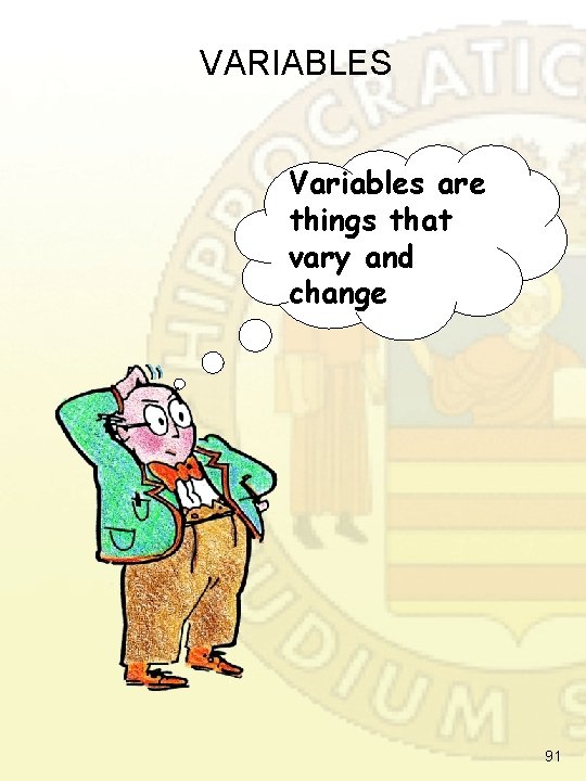VARIABLES Variables are things that vary and change 91 VARIABLES Variables are things that vary and change 91