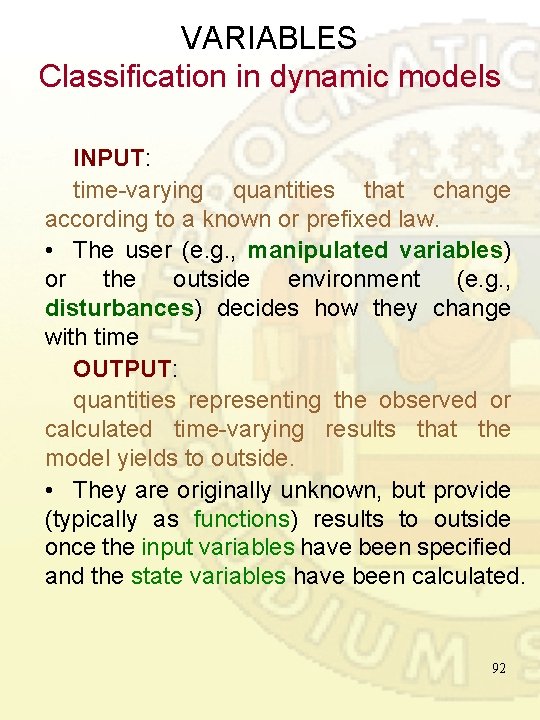 VARIABLES Classification in dynamic models INPUT: time-varying quantities that change according to a known VARIABLES Classification in dynamic models INPUT: time-varying quantities that change according to a known