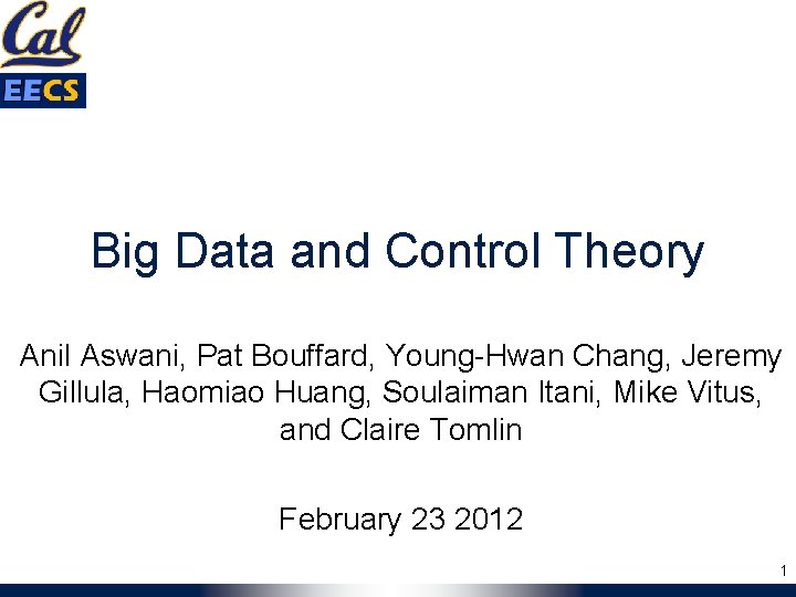Big Data and Control Theory Anil Aswani, Pat Bouffard, Young-Hwan Chang, Jeremy Gillula, Haomiao