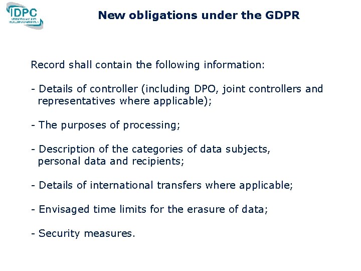 New obligations under the GDPR Record shall contain the following information: - Details of New obligations under the GDPR Record shall contain the following information: - Details of