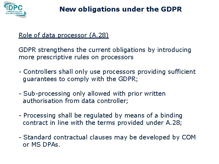 New obligations under the GDPR Role of data processor (A. 28) GDPR strengthens the New obligations under the GDPR Role of data processor (A. 28) GDPR strengthens the