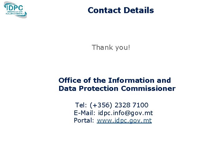 Contact Details Thank you! Office of the Information and Data Protection Commissioner Tel: (+356) Contact Details Thank you! Office of the Information and Data Protection Commissioner Tel: (+356)