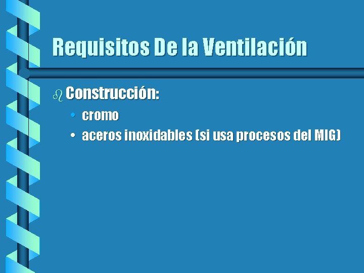 Requisitos De la Ventilación b Construcción: • cromo • aceros inoxidables (si usa procesos