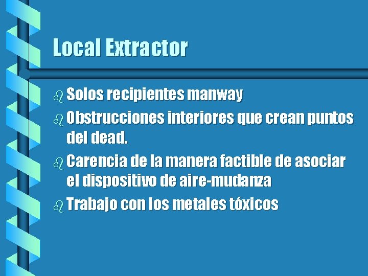 Local Extractor b Solos recipientes manway b Obstrucciones interiores que crean puntos del dead.