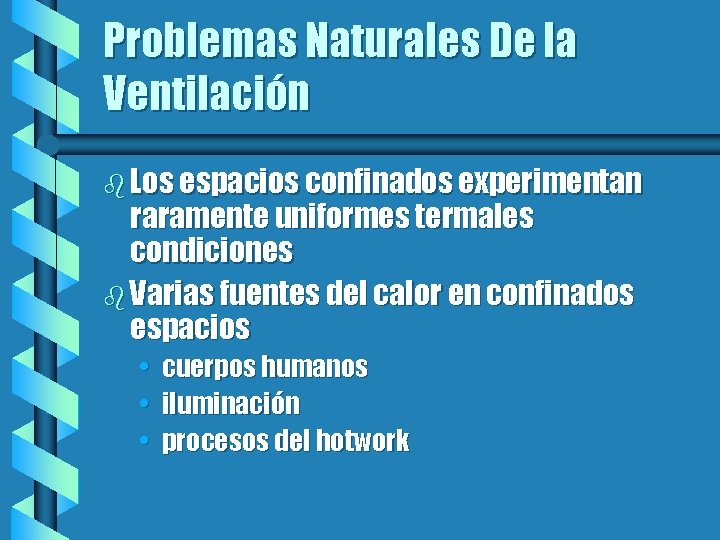 Problemas Naturales De la Ventilación b Los espacios confinados experimentan raramente uniformes termales condiciones