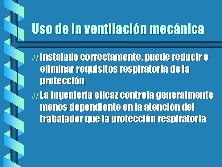 Uso de la ventilación mecánica b Instalado correctamente, puede reducir o eliminar requisitos respiratoria