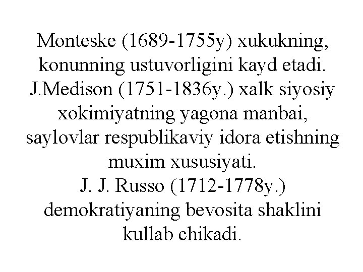 Monteske (1689 -1755 y) xukukning, konunning ustuvorligini kayd etadi. J. Medison (1751 -1836 y.