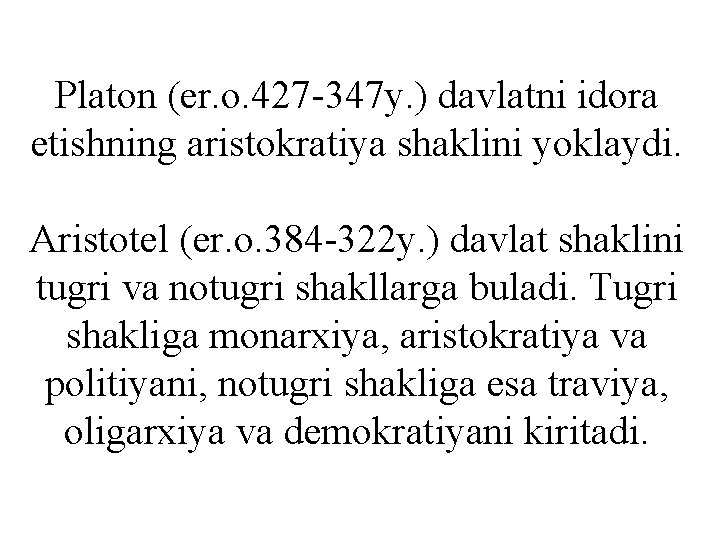 Platon (er. o. 427 -347 y. ) davlatni idora etishning aristokratiya shaklini yoklaydi. Aristotel