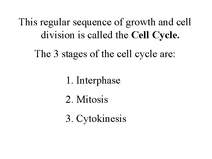 This regular sequence of growth and cell division is called the Cell Cycle. The