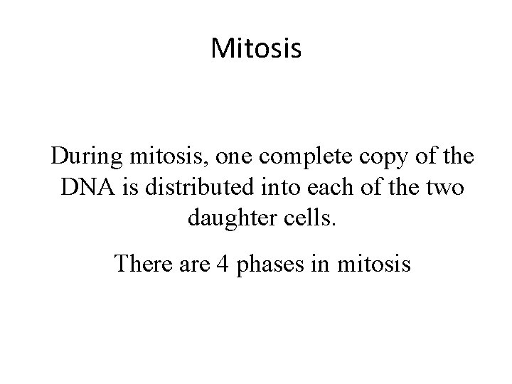 Mitosis During mitosis, one complete copy of the DNA is distributed into each of