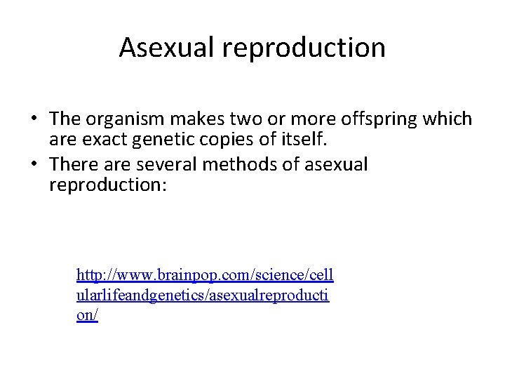 Asexual reproduction • The organism makes two or more offspring which are exact genetic