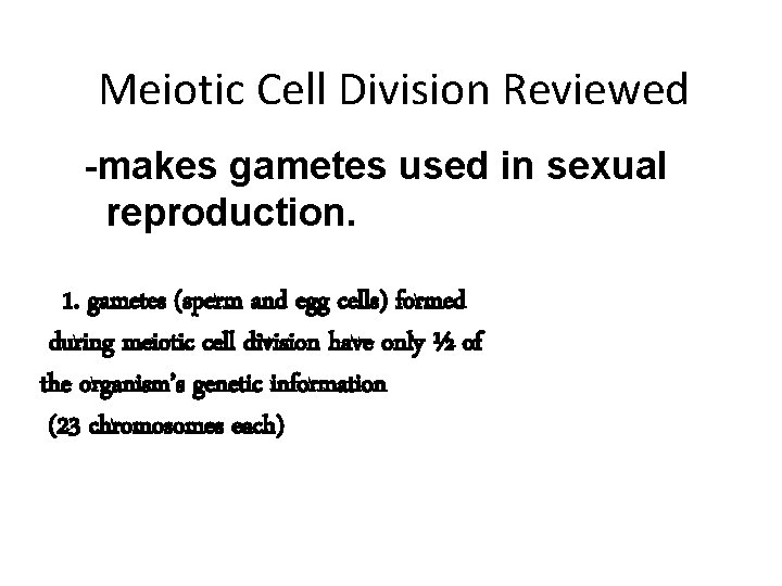 Meiotic Cell Division Reviewed -makes gametes used in sexual reproduction. 1. gametes (sperm and