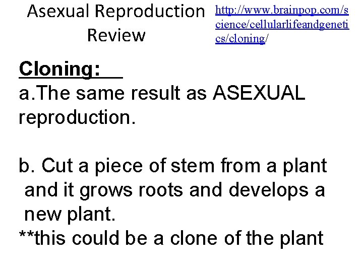 Asexual Reproduction Review http: //www. brainpop. com/s cience/cellularlifeandgeneti cs/cloning/ Cloning: a. The same result