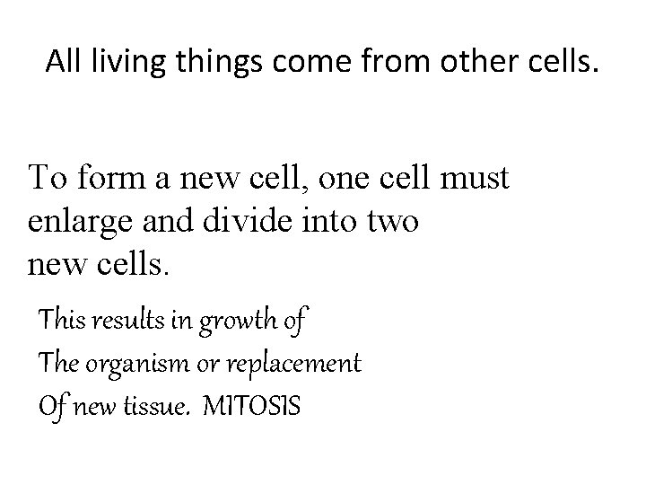 All living things come from other cells. To form a new cell, one cell