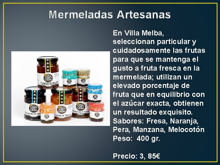 Mermeladas Artesanas En Villa Melba, seleccionan particular y cuidadosamente las frutas para que se