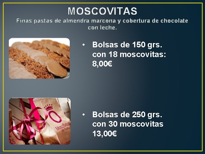 MOSCOVITAS Finas pastas de almendra marcona y cobertura de chocolate con leche. • Bolsas