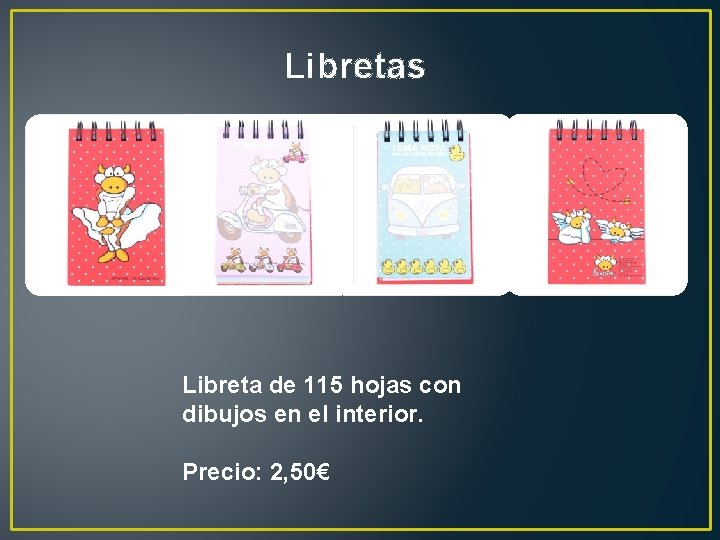 Libretas Libreta de 115 hojas con dibujos en el interior. Precio: 2, 50€ 