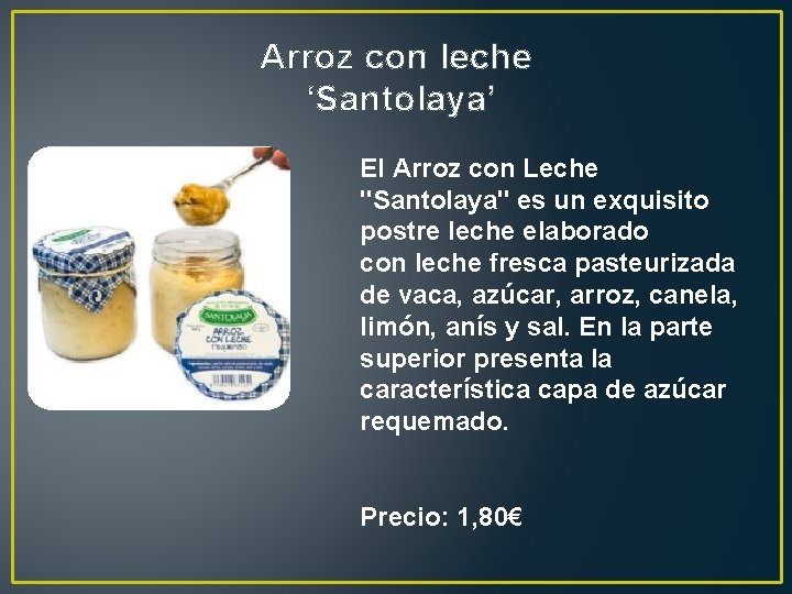 Arroz con leche ‘Santolaya’ El Arroz con Leche "Santolaya" es un exquisito postre leche