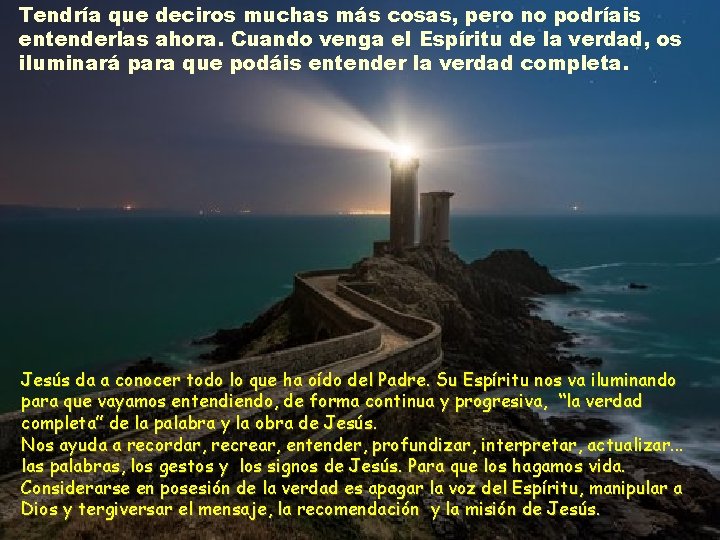 Tendría que deciros muchas más cosas, pero no podríais entenderlas ahora. Cuando venga el