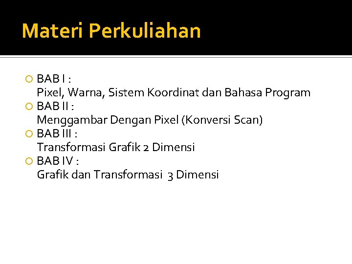 Materi Perkuliahan BAB I : Pixel, Warna, Sistem Koordinat dan Bahasa Program BAB II