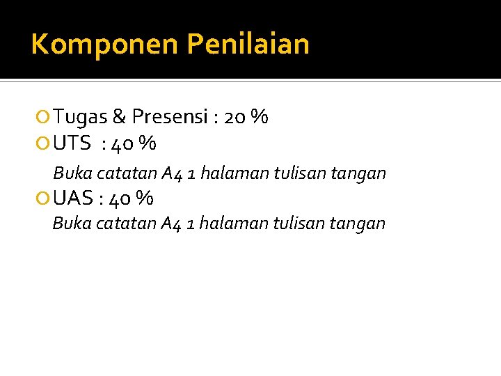 Komponen Penilaian Tugas & Presensi : 20 % UTS : 40 % Buka catatan