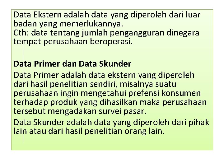 Data Ekstern adalah data yang diperoleh dari luar badan yang memerlukannya. Cth: data tentang