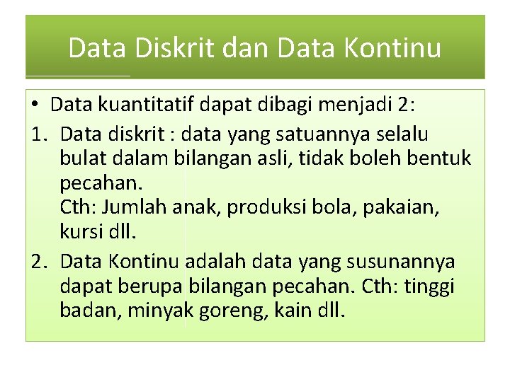 Data Diskrit dan Data Kontinu • Data kuantitatif dapat dibagi menjadi 2: 1. Data