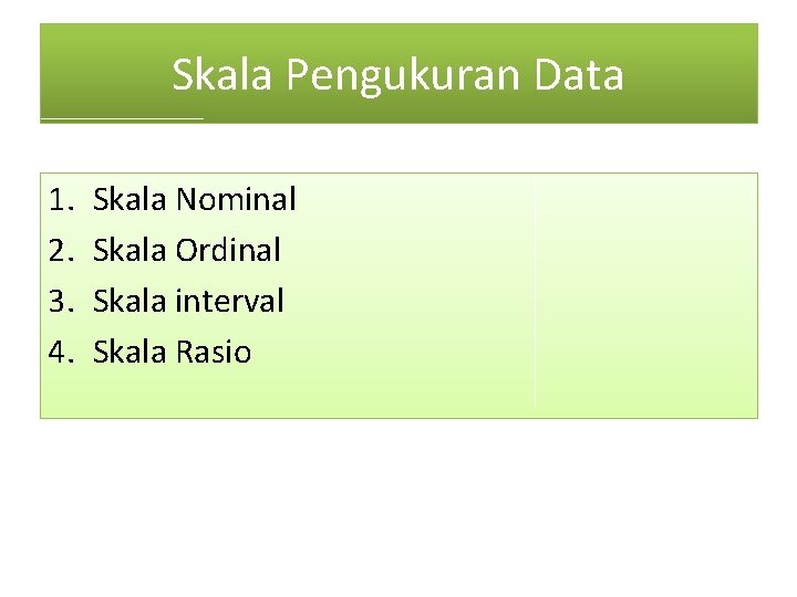 Skala Pengukuran Data 1. 2. 3. 4. Skala Nominal Skala Ordinal Skala interval Skala