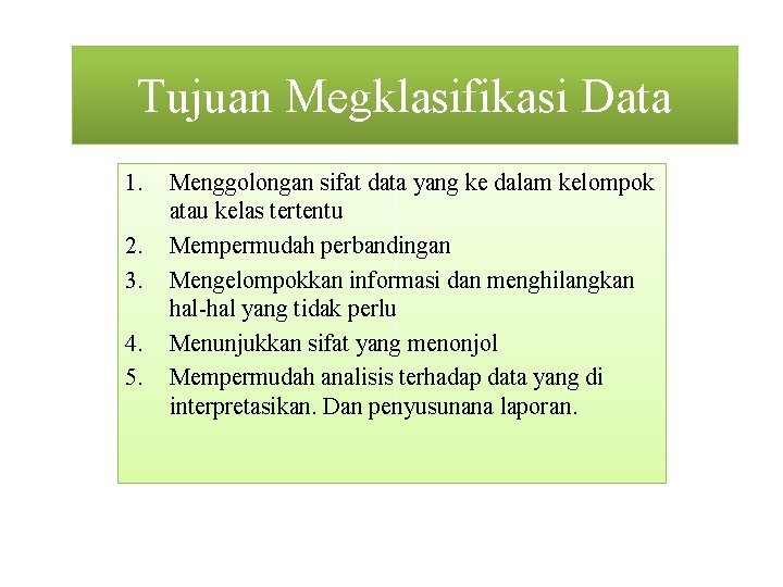 Tujuan Megklasifikasi Data 1. 2. 3. 4. 5. Menggolongan sifat data yang ke dalam