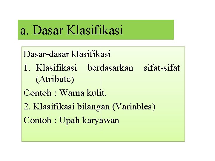 a. Dasar Klasifikasi Dasar-dasar klasifikasi 1. Klasifikasi berdasarkan sifat-sifat (Atribute) Contoh : Warna kulit.