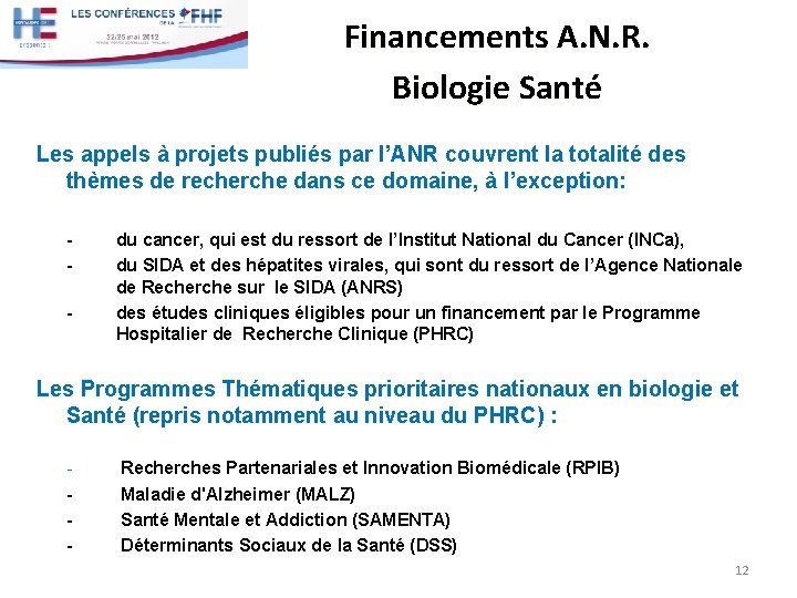 Financements A. N. R. Biologie Santé Les appels à projets publiés par l’ANR couvrent