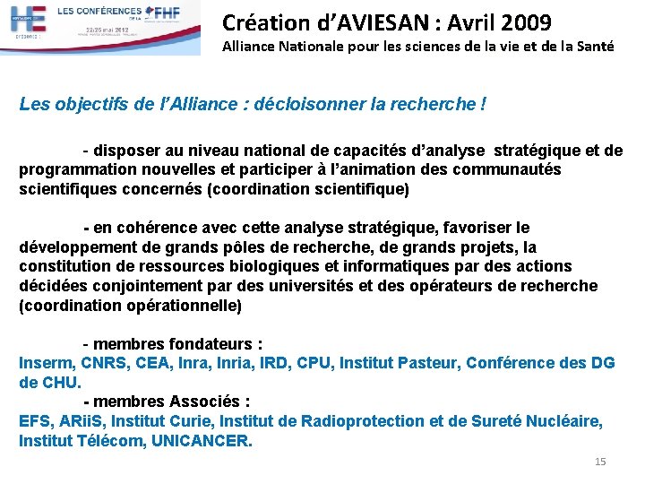 Création d’AVIESAN : Avril 2009 Alliance Nationale pour les sciences de la vie et