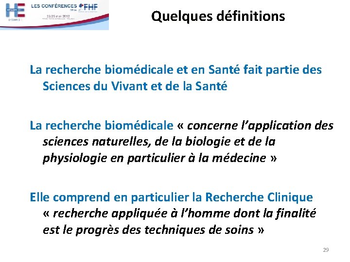 Quelques définitions La recherche biomédicale et en Santé fait partie des Sciences du Vivant