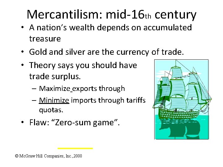 Mercantilism: mid-16 th century • A nation’s wealth depends on accumulated treasure • Gold