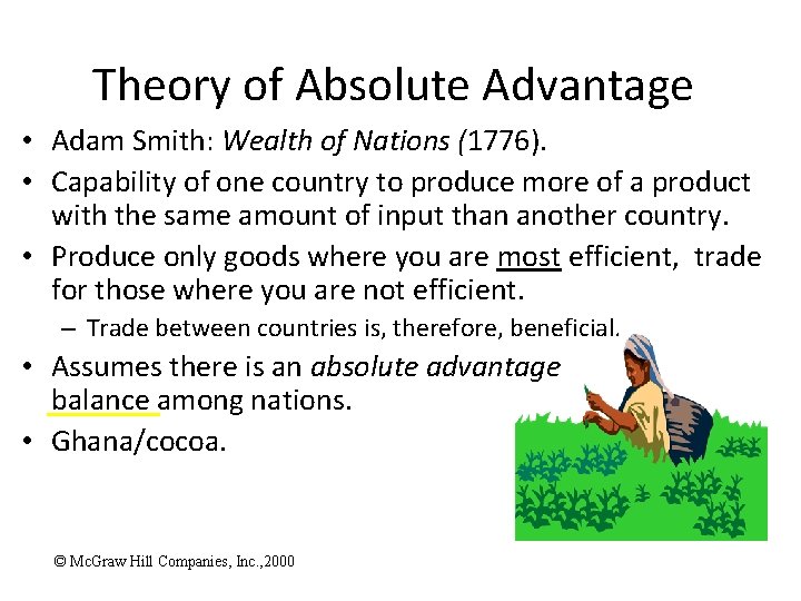 Theory of Absolute Advantage • Adam Smith: Wealth of Nations (1776). • Capability of
