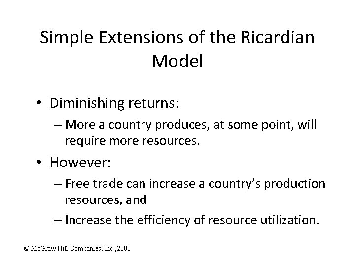 Simple Extensions of the Ricardian Model • Diminishing returns: – More a country produces,