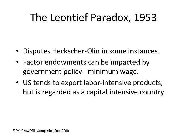 The Leontief Paradox, 1953 • Disputes Heckscher-Olin in some instances. • Factor endowments can