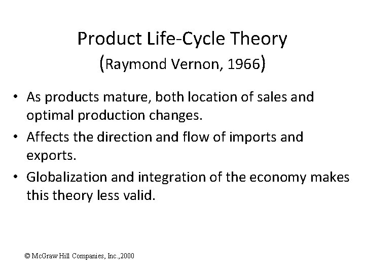 Product Life-Cycle Theory (Raymond Vernon, 1966) • As products mature, both location of sales