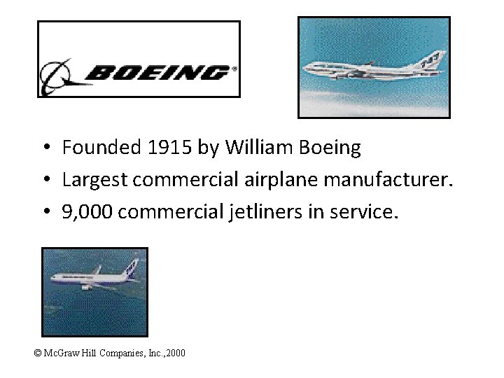  • Founded 1915 by William Boeing • Largest commercial airplane manufacturer. • 9,