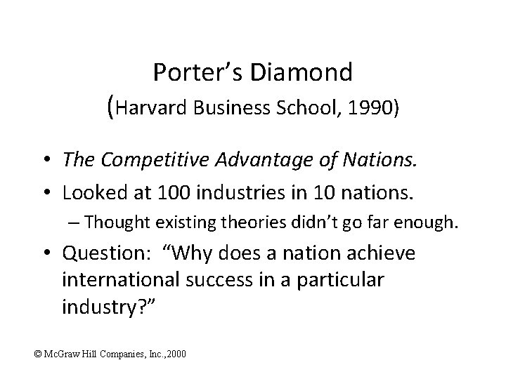 Porter’s Diamond (Harvard Business School, 1990) • The Competitive Advantage of Nations. • Looked