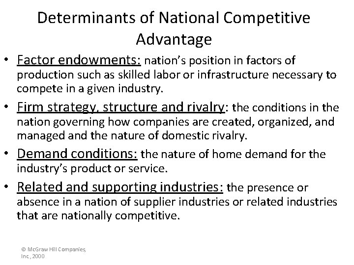 Determinants of National Competitive Advantage • Factor endowments: nation’s position in factors of production