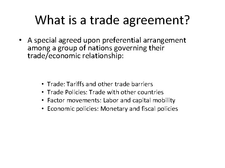 What is a trade agreement? • A special agreed upon preferential arrangement among a