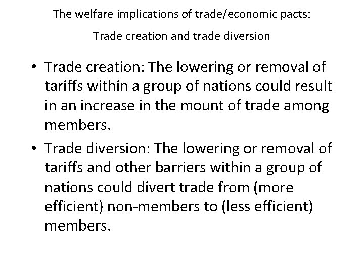 The welfare implications of trade/economic pacts: Trade creation and trade diversion • Trade creation: