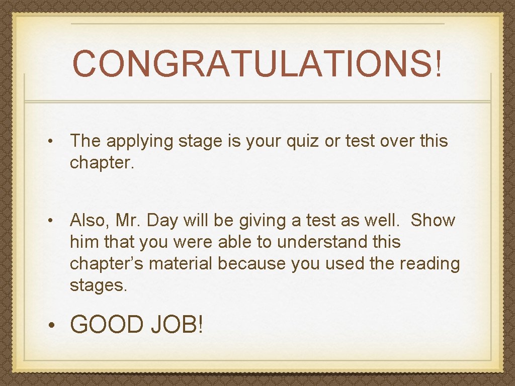 CONGRATULATIONS! • The applying stage is your quiz or test over this chapter. •