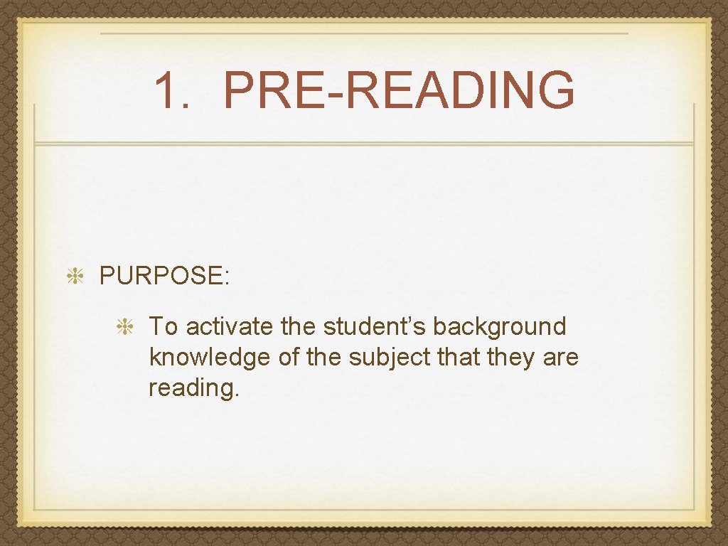 1. PRE-READING PURPOSE: To activate the student’s background knowledge of the subject that they