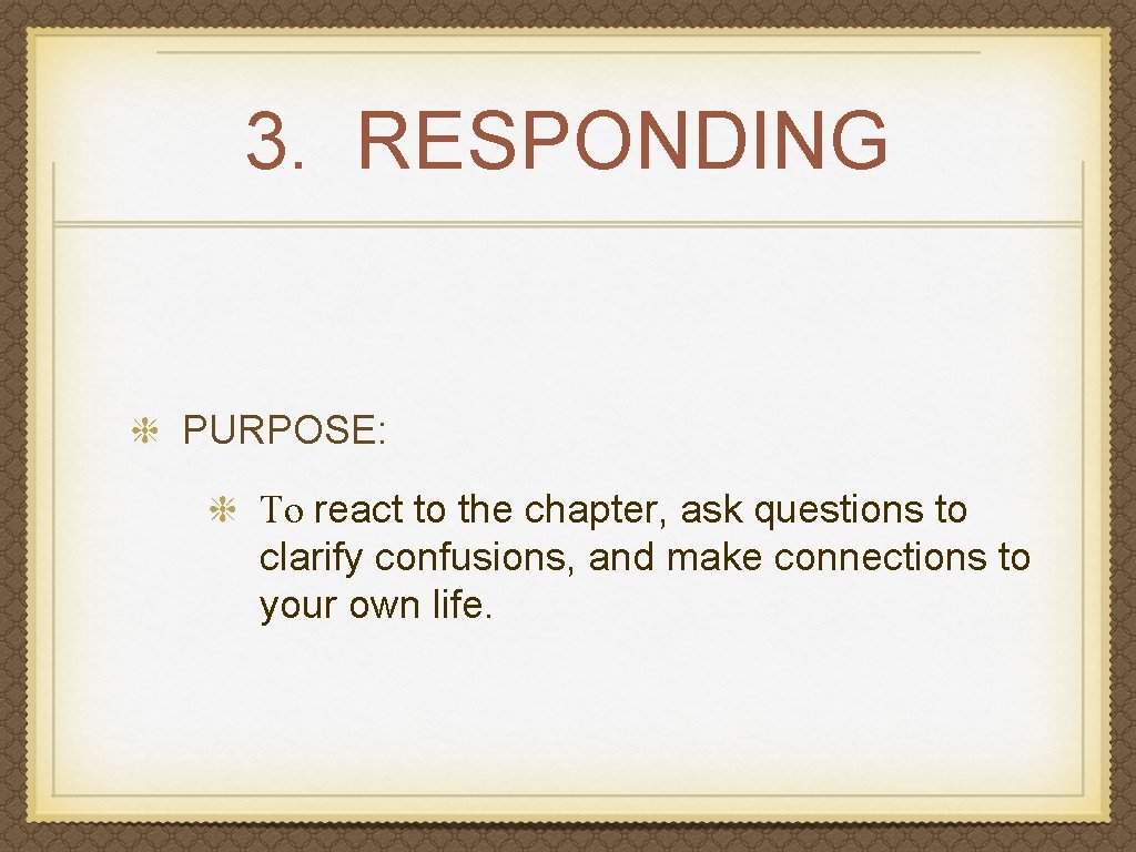 3. RESPONDING PURPOSE: To react to the chapter, ask questions to clarify confusions, and