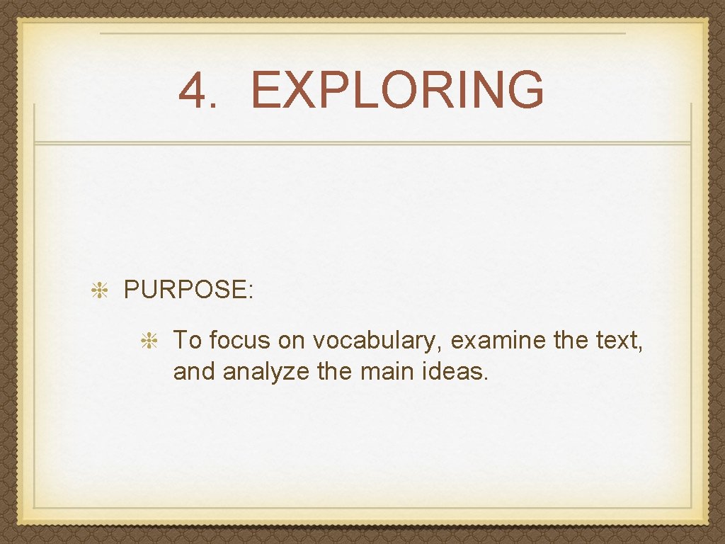 4. EXPLORING PURPOSE: To focus on vocabulary, examine the text, and analyze the main