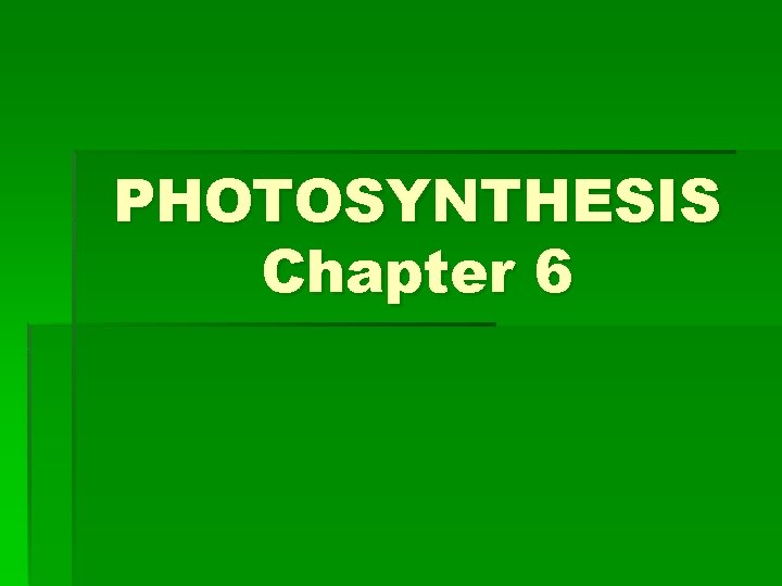 PHOTOSYNTHESIS Chapter 6 PHOTOSYNTHESIS Chapter 6